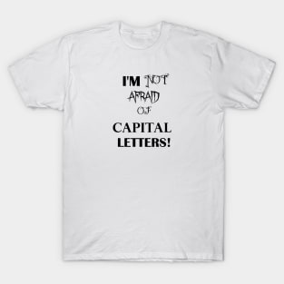 I'm Not Afraid Of CAPITAL LETTERS T-Shirt